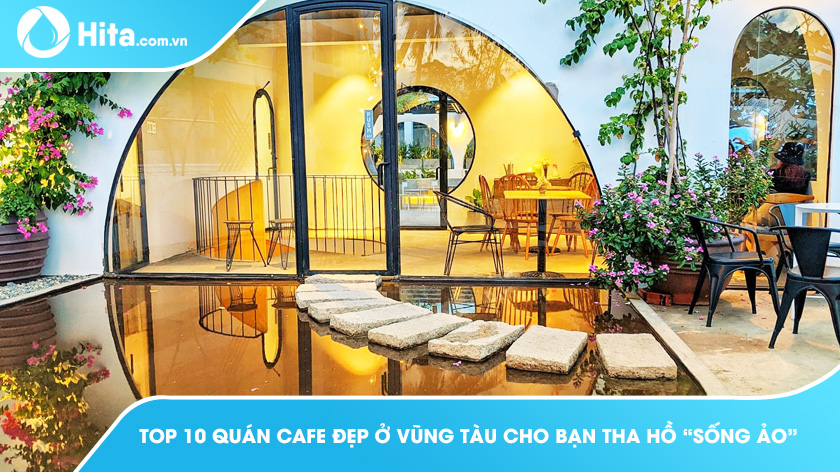 Top 10 quán cafe đẹp ở Vũng Tàu cho bạn tha hồ “sống ảo”