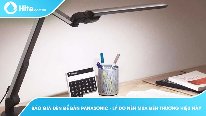 Báo giá đèn để bàn Panasonic - Lý do nên mua đèn thương hiệu này