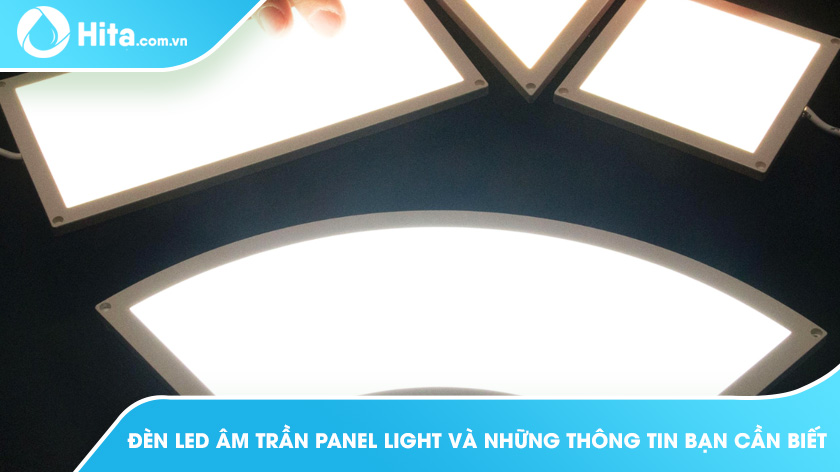Đèn LED âm trần Panel Light và những thông tin bạn cần biết
