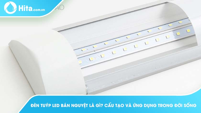 Đèn tuýp LED bán nguyệt là gì? Cấu tạo và ứng dụng trong đời sống