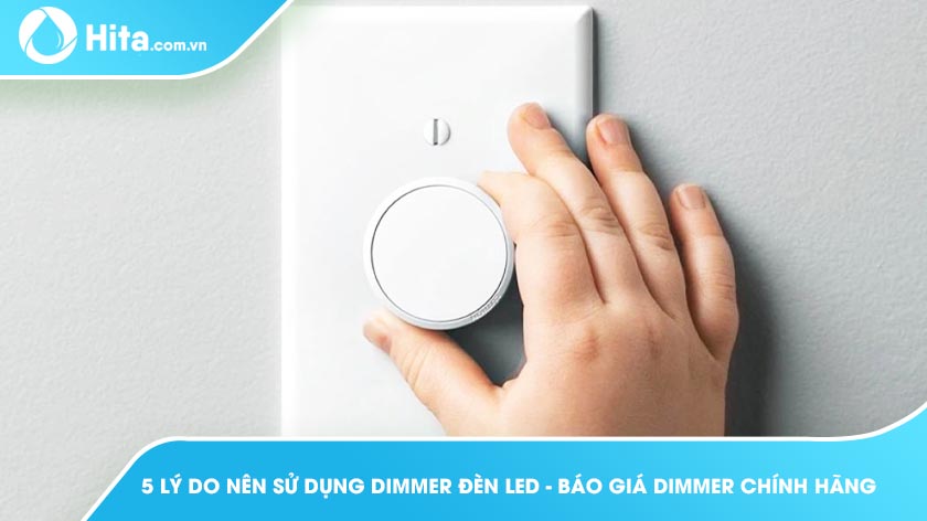 5 lý do nên sử dụng dimmer đèn led - Báo giá dimmer chính hãng