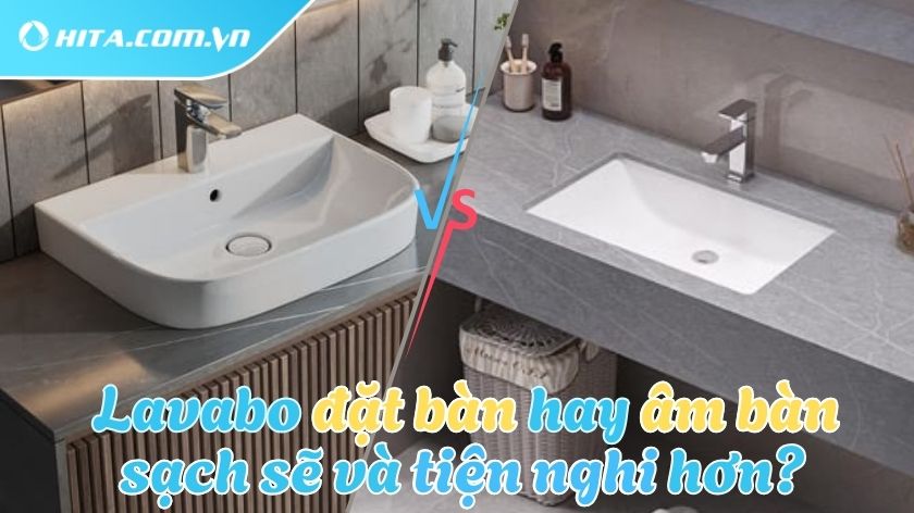 Lavabo đặt bàn hay âm bàn dễ vệ sinh và tiện nghi hơn?