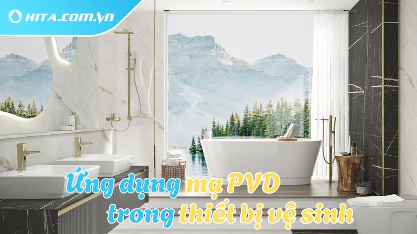 Ứng dụng công nghệ PVD trong thiết bị vệ sinh
