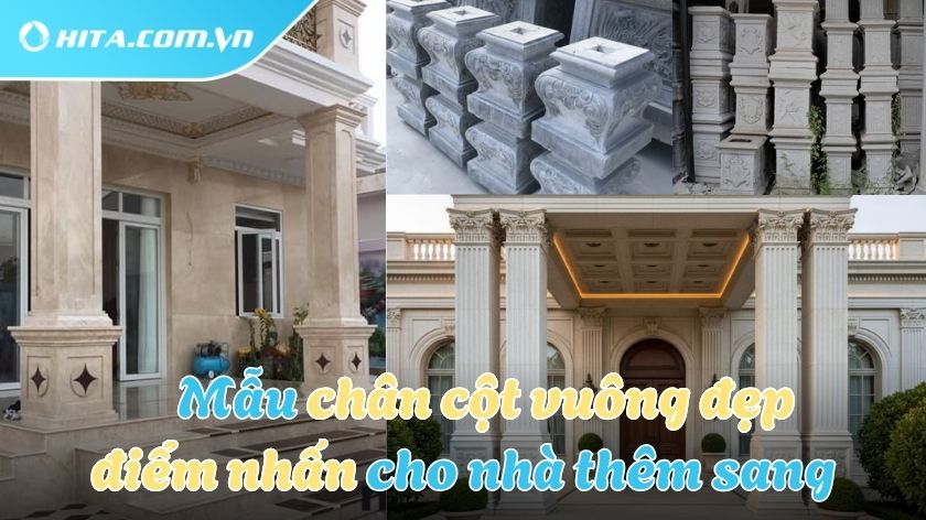 Gợi ý mẫu chân cột vuông đẹp cho mọi ngôi nhà