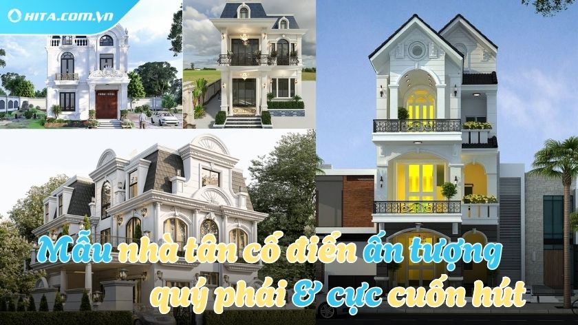 Những mẫu nhà tân cổ điển sang trọng, nhìn là muốn xây