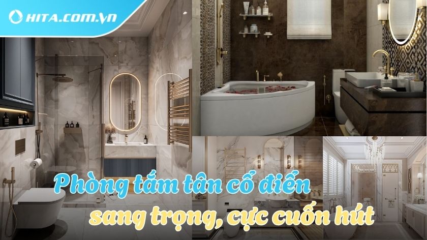 15+ mẫu thiết kế phòng tắm tân cổ điển đẹp mắt thời thượng nhất