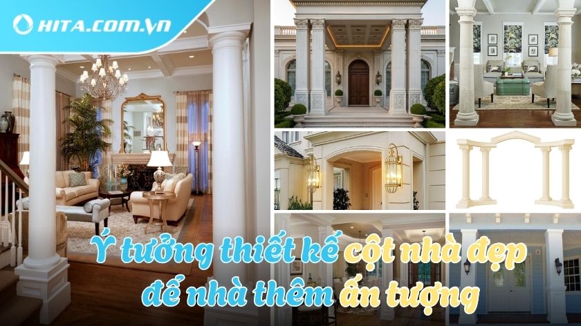 Tổng hợp mẫu cột nhà đẹp ấn tượng cho mọi kiểu nhà