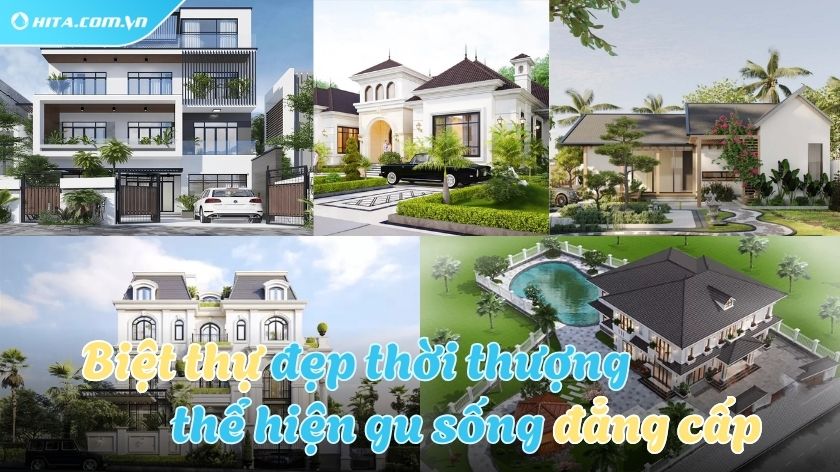 Top nhà biệt thự sang trọng, đẳng cấp, ai ngắm cũng mê